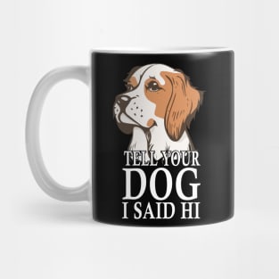 Tell Your Dog I Said Hi Funny Dog Quote Mug